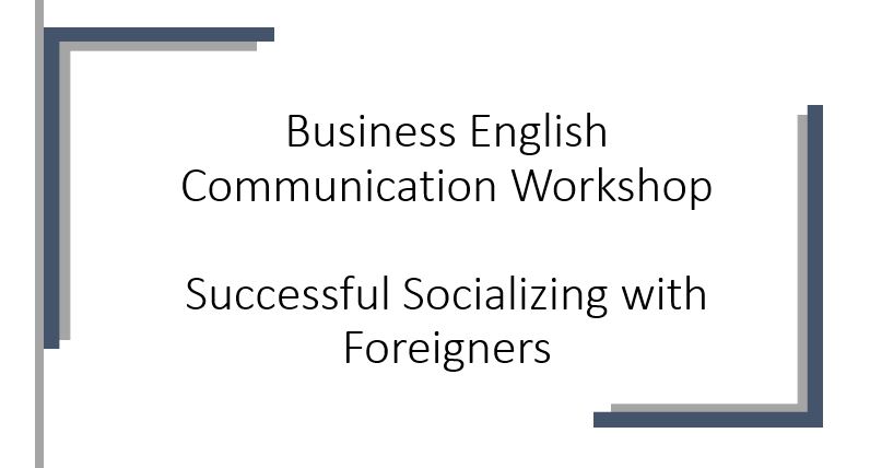 Business English Communication Workshop – Successful Socializing with Foreigners (Online Training)