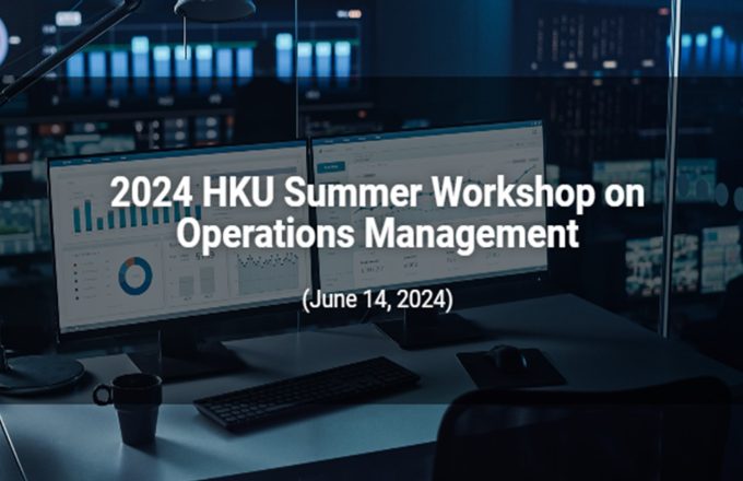 2024 HKU Summer Workshop on Operations Management